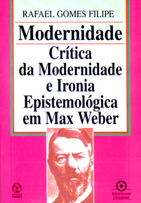 MODERNIDADE - IRONIA EPIST. EM MAX WEBER